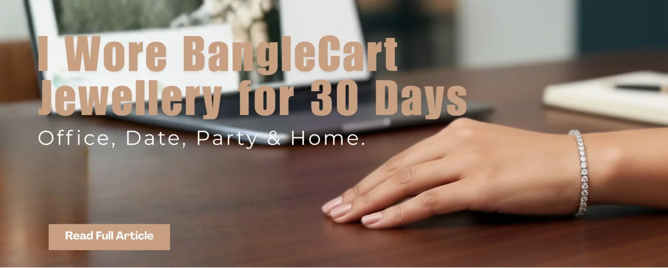 I Wore BangleCart Jewellery for 30 Days