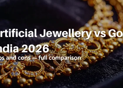 Artificial Jewellery vs gold pros and cons — full comparison